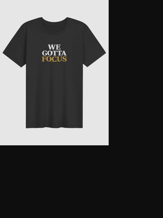 WE GOTTA FOCUS printed on a charcoal Bella+Canvas T-shirt
